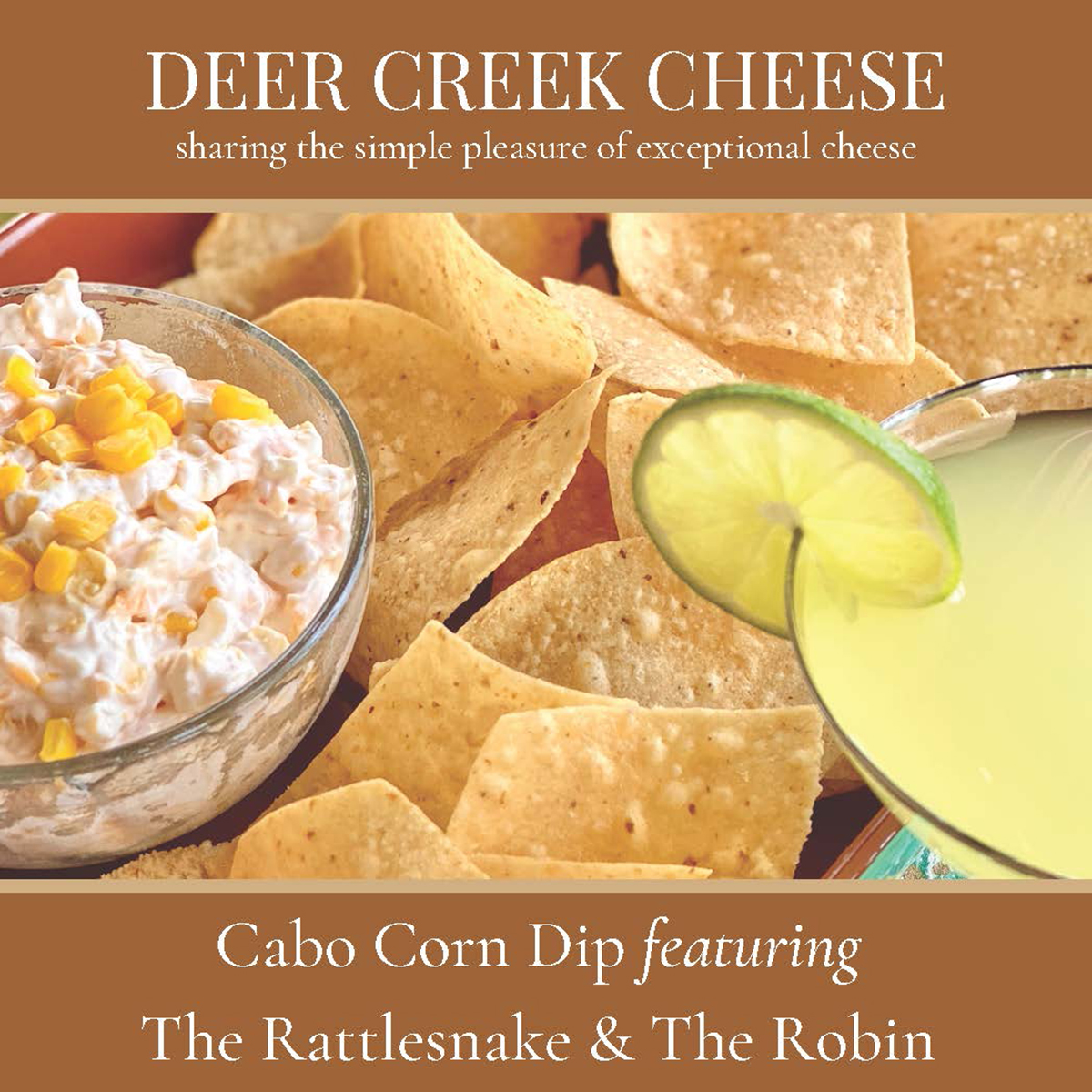 Click this image of the recipe card to download your copy of the Deer Creek Cheese Cabo Corn Dip Recipe.