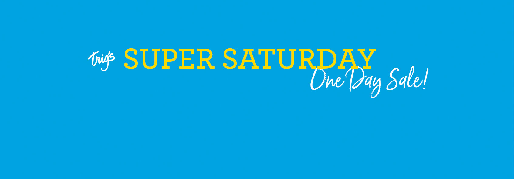 trigs-homepg-banner-supersaturday-onedaysale.jpg