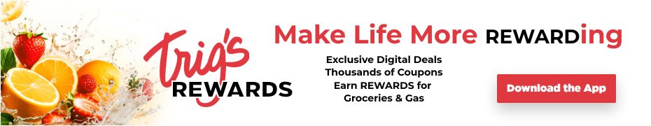 Find more information and links to download the Trig's REWARDS app to begin earning points to use for groceries and gas today.